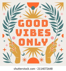 Good vibes only. Boho mystical vector poster with inspirational quote. Hand, moon, sun, cosmic and floral elements in trendy bohemian gypsy style. Magic celestial card.