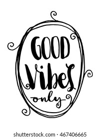 Good Vibes Only With Border Frame on White background Hand drawn lettering. Modern Calligraphy. Woman Inspiration