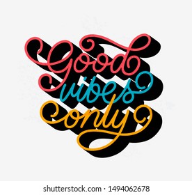 Good vibes only. Bright blue, yellow and red colored letters. Modern hand drawn brush lettering. Colourful lettering for postcards, banners. Motivational calligraphy poster. Stylish font typography. 