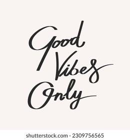 Good vibes only. Calligraphic inscription, quote, phrase. Greeting card, poster, typographic design, handwritten brush lettering. Vector