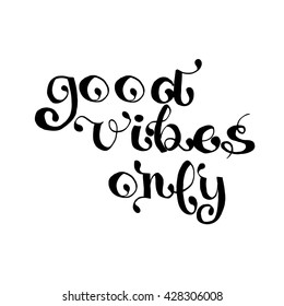 Good vibes only card. Hand drawn lettering. Ink illustration. Modern calligraphy. Isolated on white background.