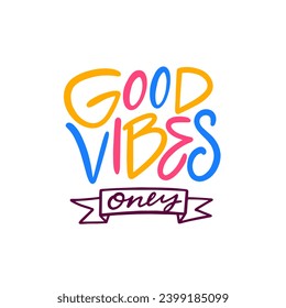 Good Vibes Only colorful motivation poster text. Vector art lettering phrase. Isolated on white background.