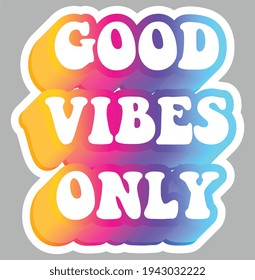 Good Vibes Only. Colorful text, isolated on simple background. Sticker for stationery. Ready for printing. Trendy graphic design element. Retro font calligraphy in 60s funky style. Vector EPS 10.