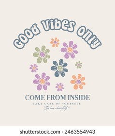 Good vibes only  comes from inside with Happy Emoji flowers Inspirational quotes