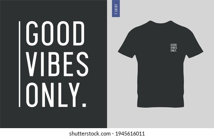 Good vibes only. Cool typography t shirt. 