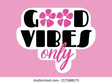 Good Vibes Only - Cute Y2k Style Vector Lettering With Daisy Flowers On Pink Background. Cute Groovy Trippy Text Quote For Print, Poster, T Shirt, Bag