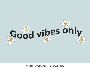 good vibes only daisy had drawn