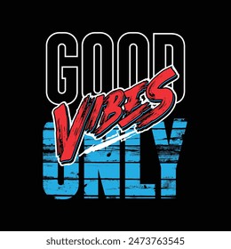 good vibes only design typograpy abstract for t-shirt, posters . vector illustration