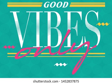GOOD VIBES ONLY. Do not take the bad ones.