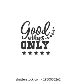 Good Vibes Only. For fashion shirts, poster, gift, or other printing press. Motivation Quote. Inspiration Quote.