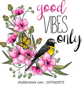 Good vibes only with flowers and bird cartoon vector lettering. Boho composition. Pink blooming and inspirational quote. Blossom with green leaves. Greeting card, poster, t shirt print design template