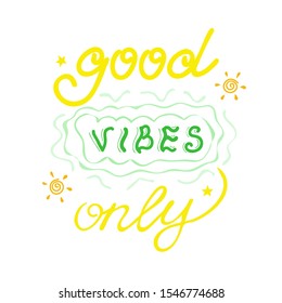 Good Vibes Only, funny cute yellow and green lettering. Hand-drawn freestyle positive inscription on white background for prints, t-shirt, hoodie, pillow case, card, poster, souvenir, stationery etc