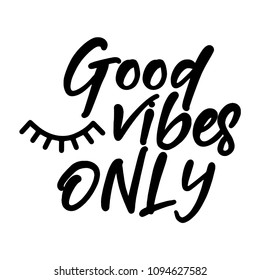 Good vibes only - funny typography quote with eyelash in vector eps. Good for t-shirt, mug, scrap booking, gift, printing press.