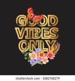 Good Vibes Only. Gold Typography Poster Design. Butterfly, Flowers and letters, words. Exotic blossom Card Print. Hello Summer Floral Pattern for Fabric, t-shirt. Vector illustration