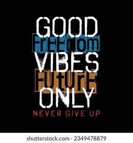 Good vibes only graphic design, typography vector illustration, for print t shirt