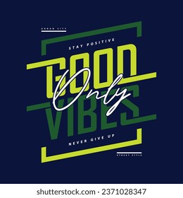 good vibes only graphic design, typography vector, illustration, for print t shirt, cool modern style 
