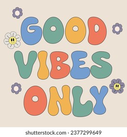 Good vibes only groovy lettering. Trendy cartoon 60s 70s style. Old classic cartoon style. Typography slogan for t shirt printing, tee graphic design. Vector illustration.