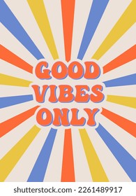 GOOD VIBES ONLY. Groovy poster. Motivating slogan. Retro print with hippie elements. Vector lettering for cards, posters, t-shirts, etc. 