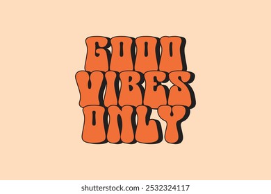 Good Vibes Only Groovy Retro Vintage T-Shirt Design - 70er Jahre ästhetische Retro Typografie Vektor Vorlage für T-Shirt, Kid Tee, Banner, Poster, Wandkunst, Aufkleber, Becher, Tote Bag, und Mini-Zeichen