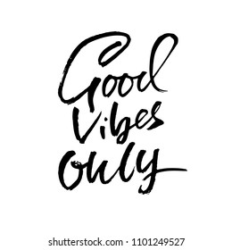 Good vibes only. Hand drawn dry brush lettering. Ink illustration. Modern calligraphy phrase. Vector illustration.