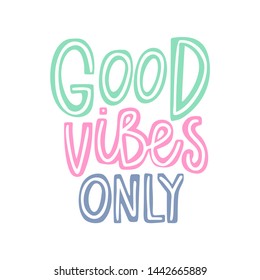 Good vibes only hand drawn lettering quote. Colorful lettering. Phrase for t shirt, poster, print, card, banner isolated design element. 