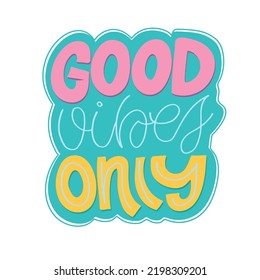 Good vibes only. Hand drawn lettering quote in modern calligraphy style. Slogan for print and poster design. Vector