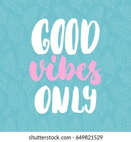 Good vibes only - hand drawn lettering quote colorful fun brush ink inscription for photo overlays, greeting card or t-shirt print, poster design