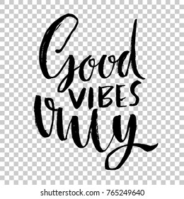 Good vibes only. Hand drawn dry brush lettering. Modern calligraphy. Typography poster. Grunge texture. Vector illustration.