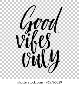 Good vibes only. Hand drawn dry brush lettering. Modern calligraphy. Typography poster. Grunge texture. Vector illustration.