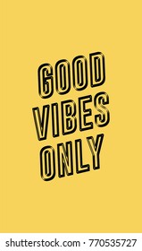 Good vibes only hand drawn lettering quotes on yellow background. 