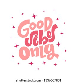 Good Vibes Only hand lettering quote card. Handmade vector calligraphy illustration with decorative elements. Template for stylish housewarming poster, t-shirt, greeting card design.