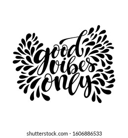 Good Vibes Only hand lettering quote card. Handmade vector calligraphy illustration with decorative elements. Black and white template for motivational wallpaper, poster, t-shirt, greeting card design