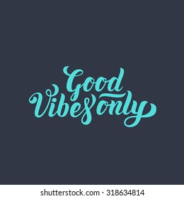 Good Vibes Only hand lettering. Handmade vector calligraphy