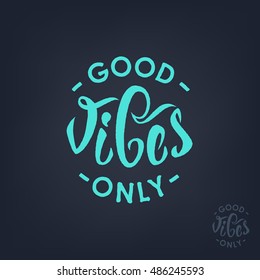 Good Vibes Only Hand Lettering. Vector Short Quotes Calligraphy For Print. Good Vibes Positive Sticker.