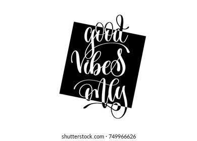 good vibes only hand lettering positive quote, motivation and inspiration black and white poster, calligraphy vector illustration