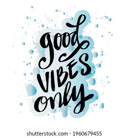 Good vibes only hand written lettering. Motivational quote.