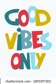 Good Vibes Only hand-lettered inspirational phrase. Positive emotions concept. Multicolored letters in quote isolated on light-colored background
