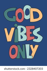 Good Vibes Only hand-lettered inspirational phrase. Positive emtions concept. Multicolored letters in quote isolated on dark background