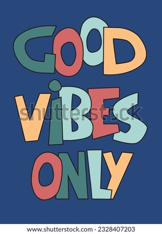 Good Vibes Only hand-lettered inspirational phrase. Positive emtions concept. Multicolored letters in quote isolated on dark background