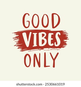 Good Vibes Only Hand-Lettered Typography – Bold and Positive Motivational Quote in Modern Calligraphy, Perfect for Posters, T-Shirts, Wall Art, and Home Decor.