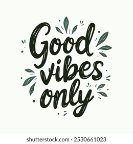 Good Vibes Only Hand-Lettered Typography – Bold and Positive Motivational Quote in Modern Calligraphy, Perfect for Posters, T-Shirts, Wall Art, and Home Decor.