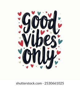 Good Vibes Only Hand-Lettered Typography – Bold and Positive Motivational Quote in Modern Calligraphy, Perfect for Posters, T-Shirts, Wall Art, and Home Decor.