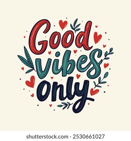 Good Vibes Only Hand-Lettered Typography – Bold and Positive Motivational Quote in Modern Calligraphy, Perfect for Posters, T-Shirts, Wall Art, and Home Decor.