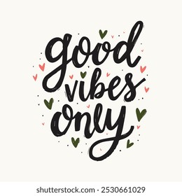 Good Vibes Only Hand-Lettered Typography – Bold and Positive Motivational Quote in Modern Calligraphy, Perfect for Posters, T-Shirts, Wall Art, and Home Decor.