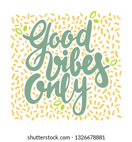 "good vibes only"  handwritten calligraphy motivating phrase.  Vector composition supplemented with a decorative background.