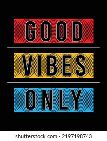 Good vibes only illustration typography vector graphic t shirt design with positive slogan and attractive colourful texture for using all types of t shirts garments and fashion apparels etc 