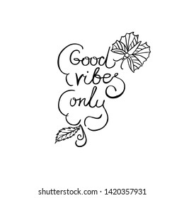 Good vibes only ink pen vector black lettering. Butterfly, leaves, curls. Isolated vector elements on white background. Design element for poster, banner, greeting card.