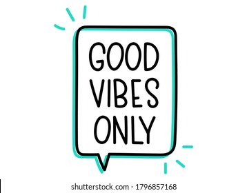 Good vibes only inscription. Handwritten lettering illustration. Black vector text in speech bubble. Simple outline marker style. Imitation of conversation.