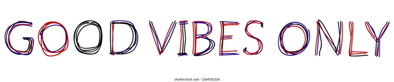 Good Vibes Only - inspirational phrase, lettering is made of multi-colored curved lines as from a felt-tip pen or writing pen. Doodle good vabes for banners, posters, prints on clothing