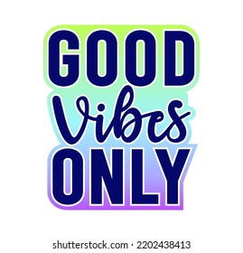 Good Vibes Only Inspirational Quote For T shirt, Sticker, Mug And Key Chain Design